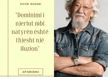 Thënie brilante nga ambientalisti David Suzuki