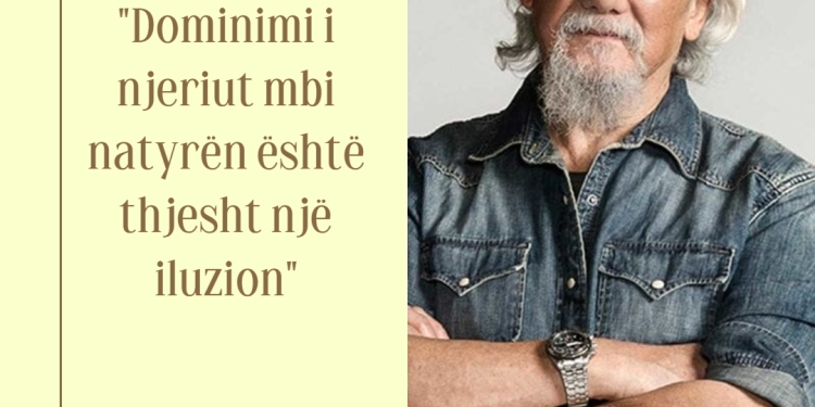 Thënie brilante nga ambientalisti David Suzuki